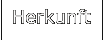 Herkunft